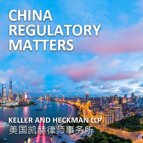 China Regulatory Matters by Keller and Heckman LLP