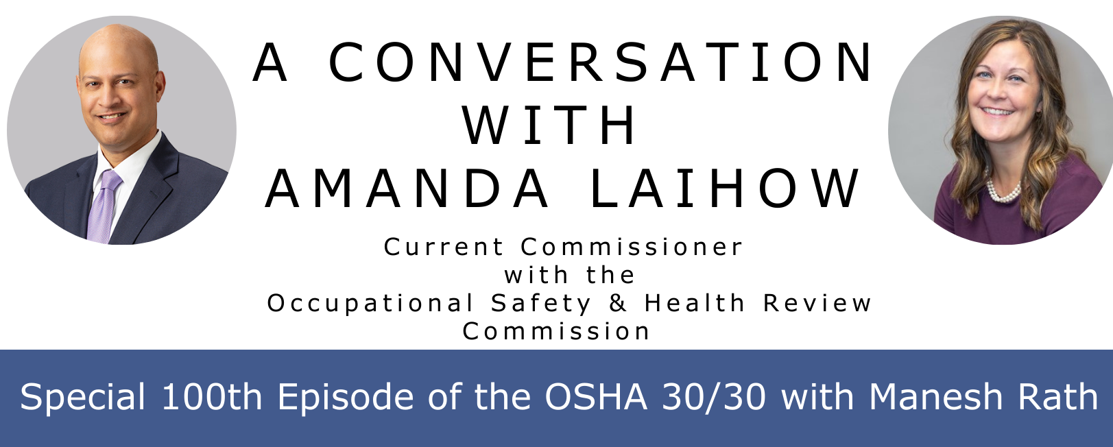A Conversation with Amanda Laihow. Special 100th Episode of OSHA 30/30 with Manesh Rath