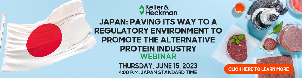 Banner for Keller and Heckman's webinar &quot;Japan: Paving its Way to a Regulatory Environment to Promote the Alternative Protein Industry&quot; webinar about recent developments in plant-based proteins, cultivated meats, and fermentation techniques, contains imagery of a Japan flag and cell based meats